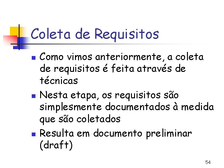 Coleta de Requisitos n n n Como vimos anteriormente, a coleta de requisitos é