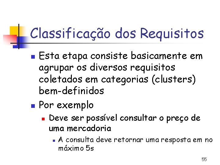 Classificação dos Requisitos n n Esta etapa consiste basicamente em agrupar os diversos requisitos