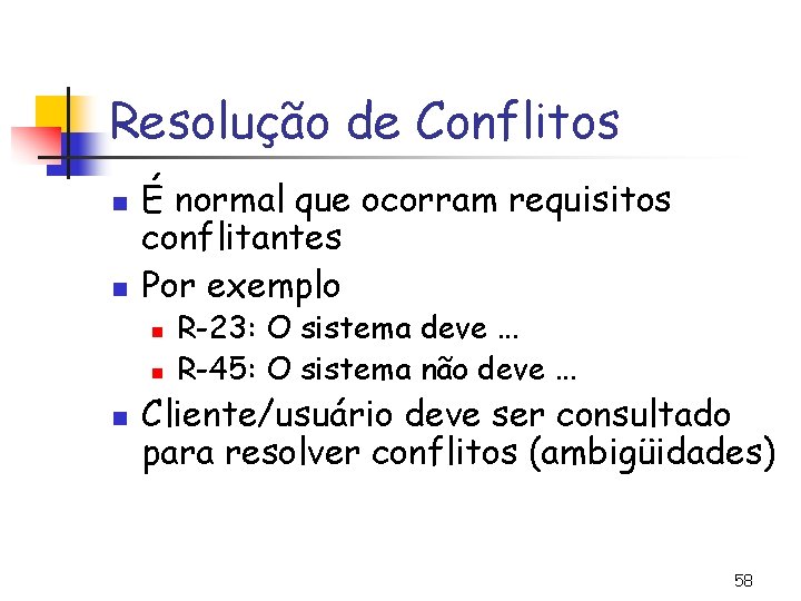 Resolução de Conflitos n n É normal que ocorram requisitos conflitantes Por exemplo n