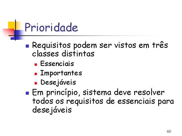 Prioridade n Requisitos podem ser vistos em três classes distintas n n Essenciais Importantes