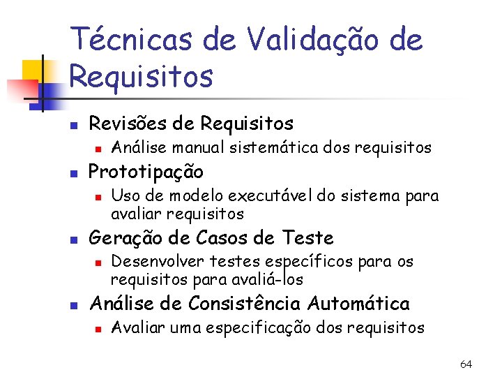 Técnicas de Validação de Requisitos n Revisões de Requisitos n n Prototipação n n