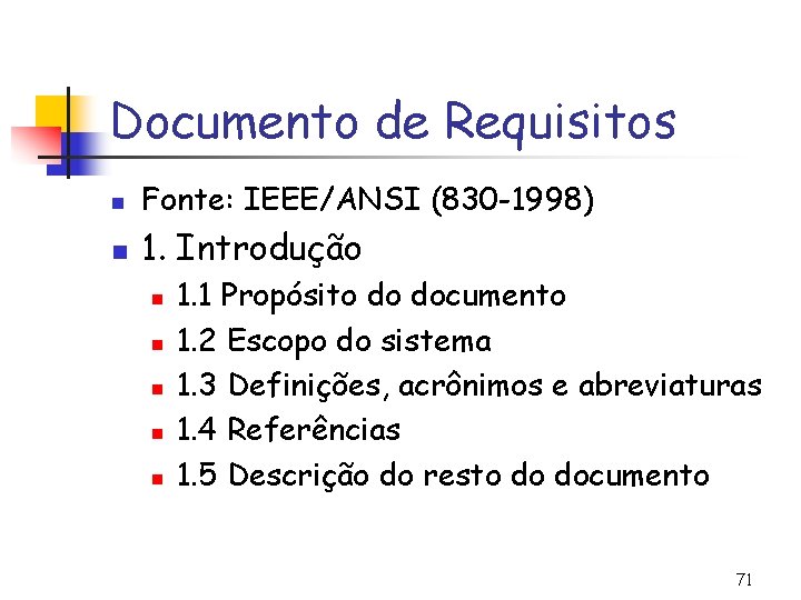 Documento de Requisitos n Fonte: IEEE/ANSI (830 -1998) n 1. Introdução n n n