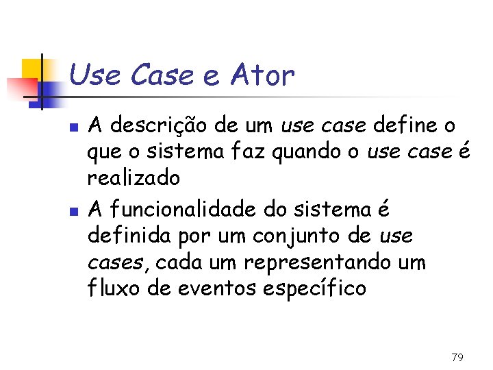 Use Case e Ator n n A descrição de um use case define o