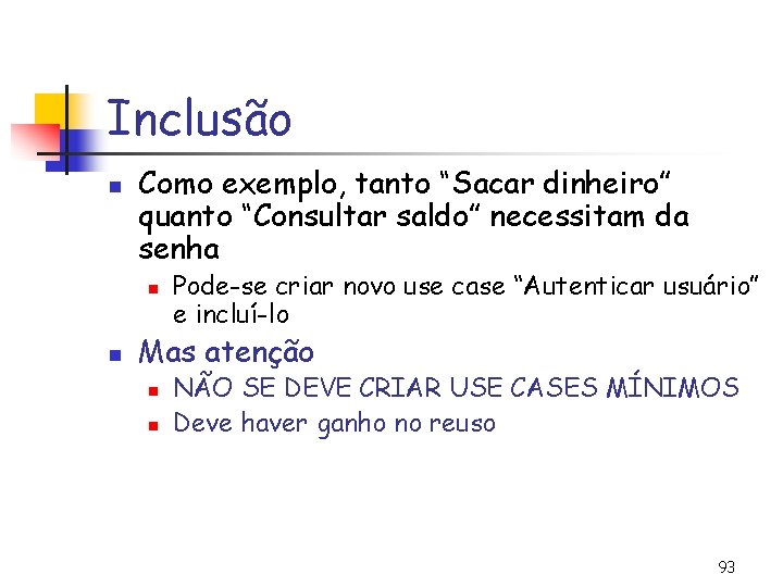 Inclusão n Como exemplo, tanto “Sacar dinheiro” quanto “Consultar saldo” necessitam da senha n