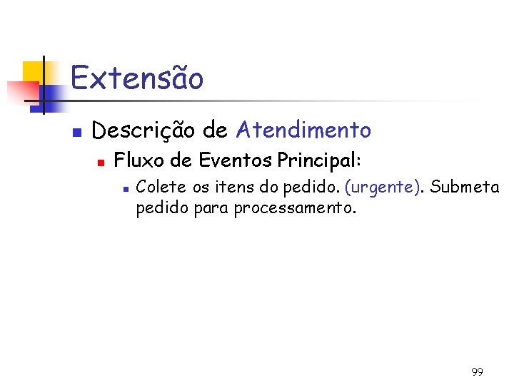 Extensão n Descrição de Atendimento n Fluxo de Eventos Principal: n Colete os itens