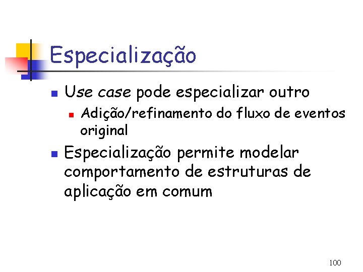 Especialização n Use case pode especializar outro n n Adição/refinamento do fluxo de eventos