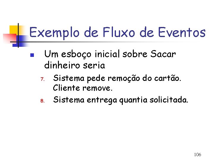 Exemplo de Fluxo de Eventos n Um esboço inicial sobre Sacar dinheiro seria 7.