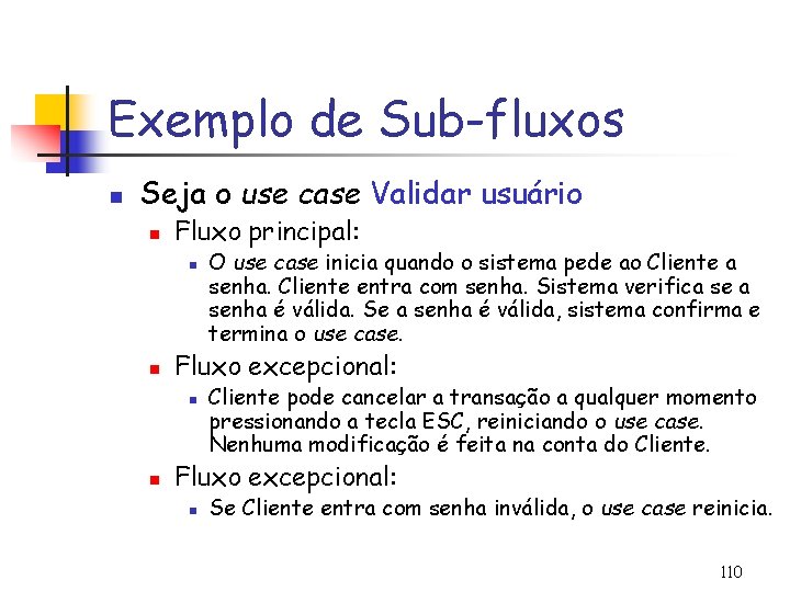 Exemplo de Sub-fluxos n Seja o use case Validar usuário n Fluxo principal: n