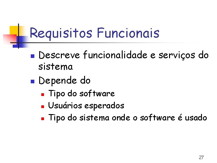 Requisitos Funcionais n n Descreve funcionalidade e serviços do sistema Depende do n n