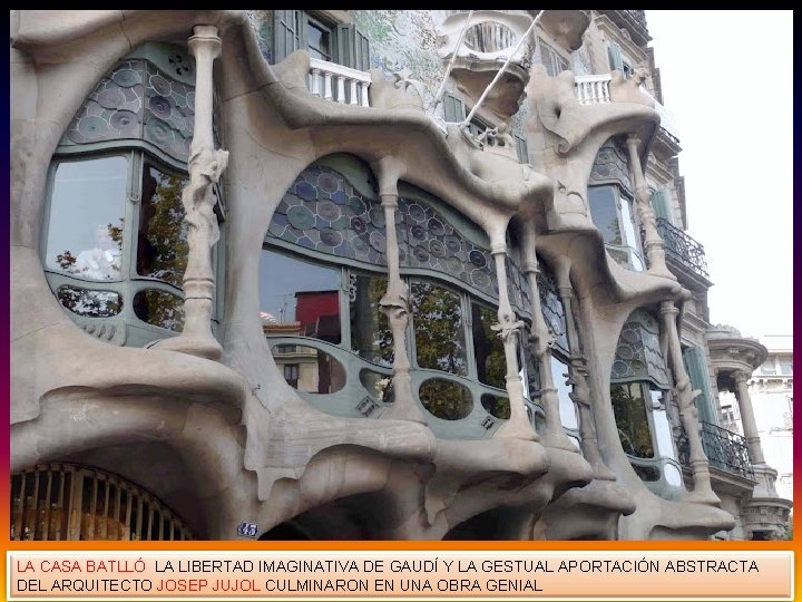 LA CASA BATLLÓ LA LIBERTAD IMAGINATIVA DE GAUDÍ Y LA GESTUAL APORTACIÓN ABSTRACTA DEL