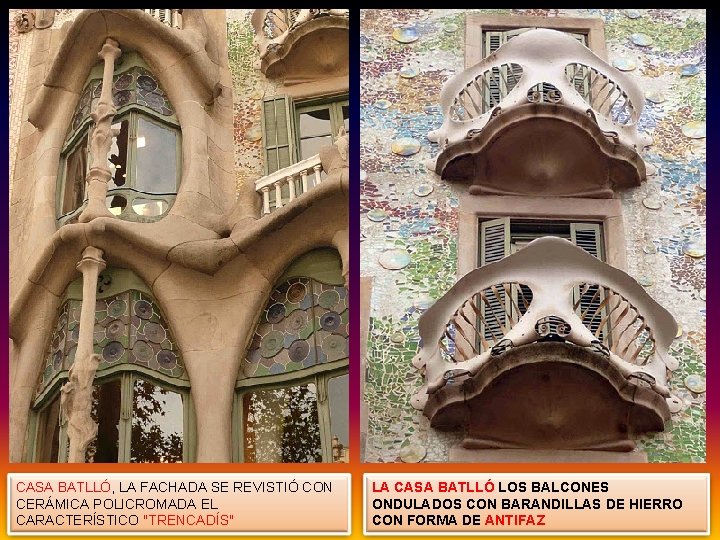 CASA BATLLÓ, LA FACHADA SE REVISTIÓ CON CERÁMICA POLICROMADA EL CARACTERÍSTICO "TRENCADÍS" LA CASA