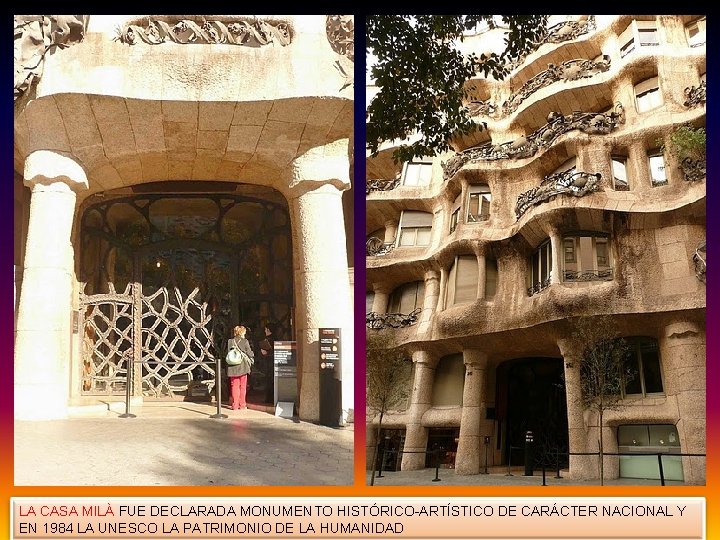 LA CASA MILÀ FUE DECLARADA MONUMENTO HISTÓRICO-ARTÍSTICO DE CARÁCTER NACIONAL Y EN 1984 LA