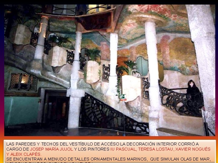 LAS PAREDES Y TECHOS DEL VESTÍBULO DE ACCÉSO LA DECORACIÓN INTERIOR CORRIÓ A CARGO