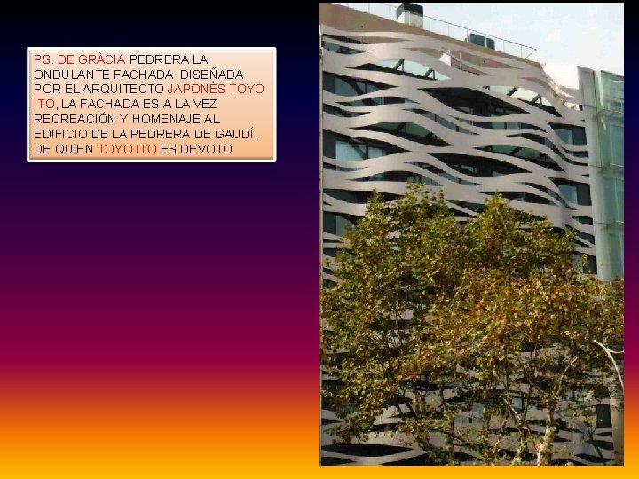 PS. DE GRÀCIA PEDRERA LA ONDULANTE FACHADA DISEÑADA POR EL ARQUITECTO JAPONÉS TOYO ITO,