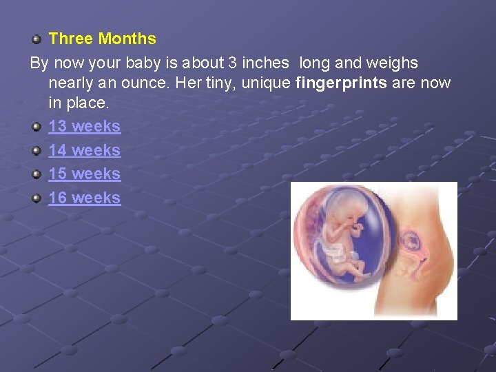 Three Months By now your baby is about 3 inches long and weighs nearly