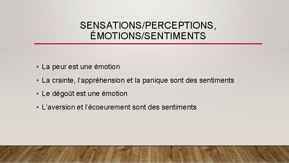 SENSATIONS/PERCEPTIONS, ÉMOTIONS/SENTIMENTS • La peur est une émotion • La crainte, l’appréhension et la