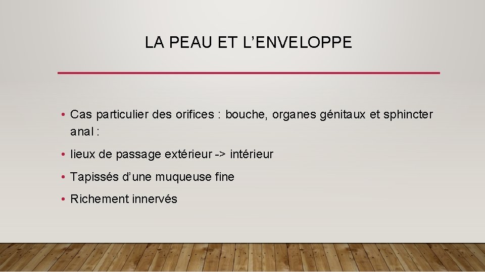 LA PEAU ET L’ENVELOPPE • Cas particulier des orifices : bouche, organes génitaux et