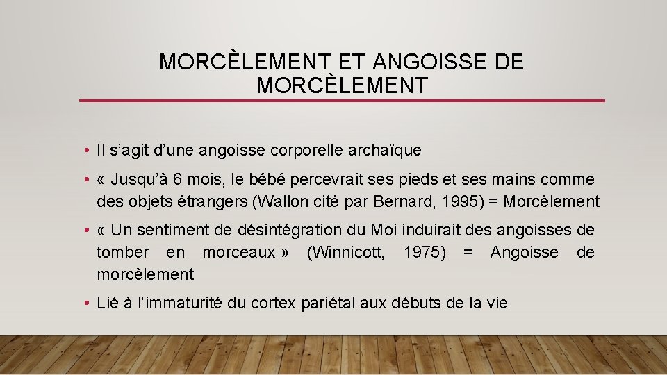 MORCÈLEMENT ET ANGOISSE DE MORCÈLEMENT • Il s’agit d’une angoisse corporelle archaïque • «