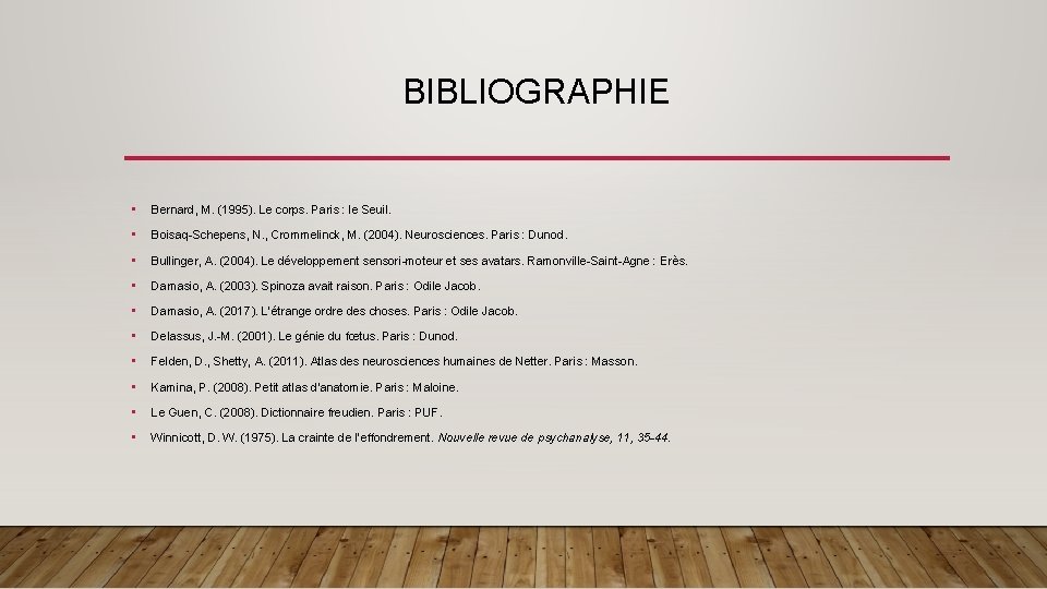 BIBLIOGRAPHIE • Bernard, M. (1995). Le corps. Paris : le Seuil. • Boisaq-Schepens, N.