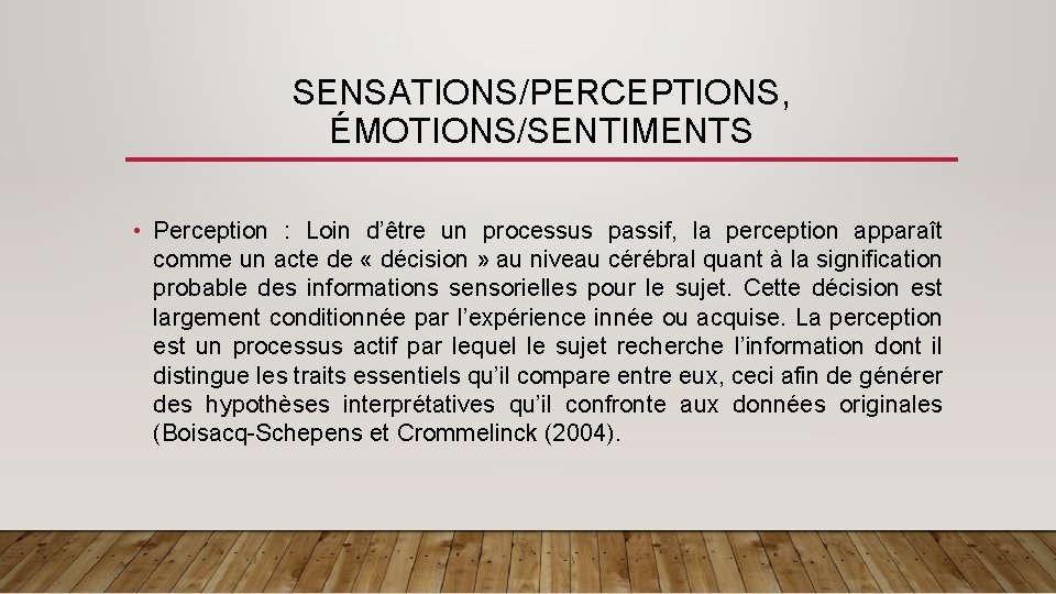 SENSATIONS/PERCEPTIONS, ÉMOTIONS/SENTIMENTS • Perception : Loin d’être un processus passif, la perception apparaît comme