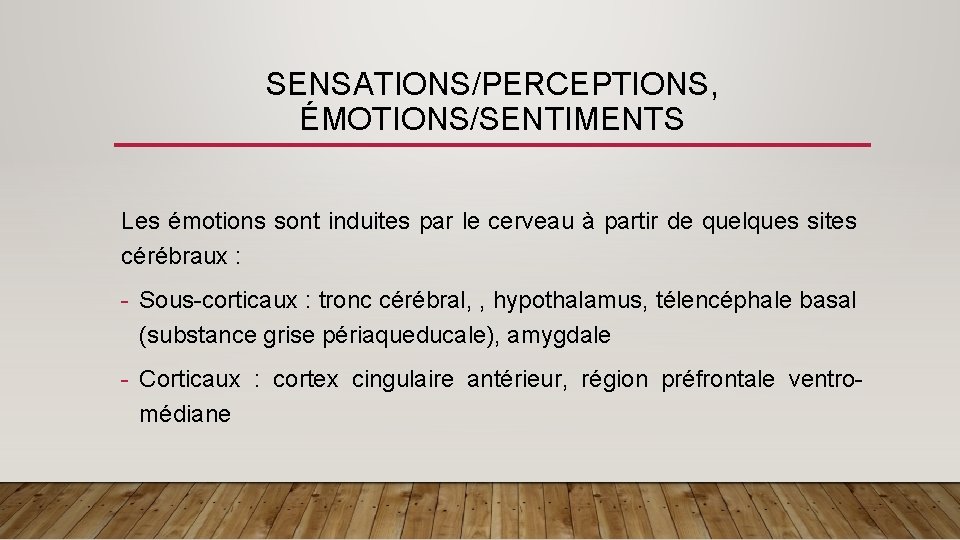SENSATIONS/PERCEPTIONS, ÉMOTIONS/SENTIMENTS Les émotions sont induites par le cerveau à partir de quelques sites