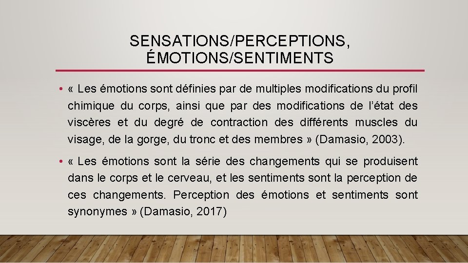 SENSATIONS/PERCEPTIONS, ÉMOTIONS/SENTIMENTS • « Les émotions sont définies par de multiples modifications du profil