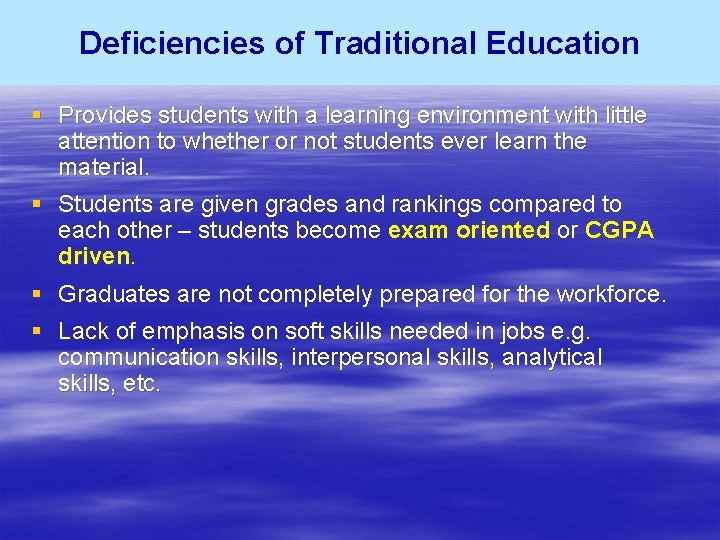 Deficiencies of Traditional Education § Provides students with a learning environment with little attention