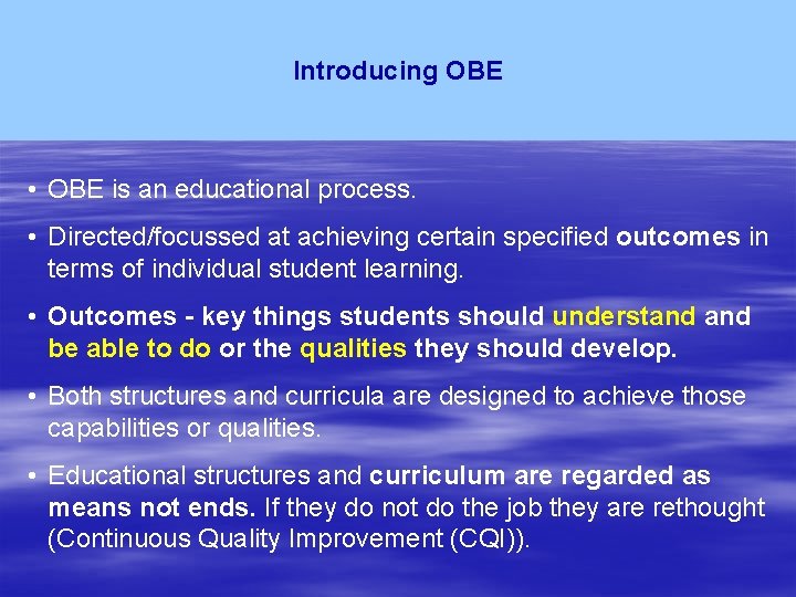 Introducing OBE • OBE is an educational process. • Directed/focussed at achieving certain specified