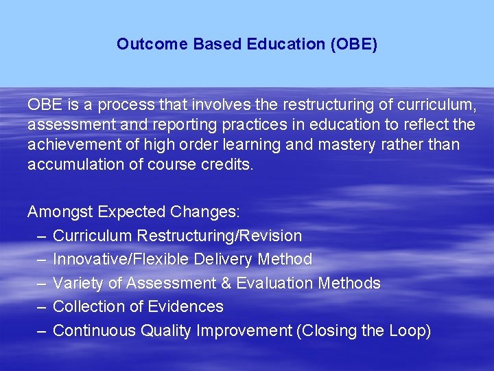 Outcome Based Education (OBE) OBE is a process that involves the restructuring of curriculum,