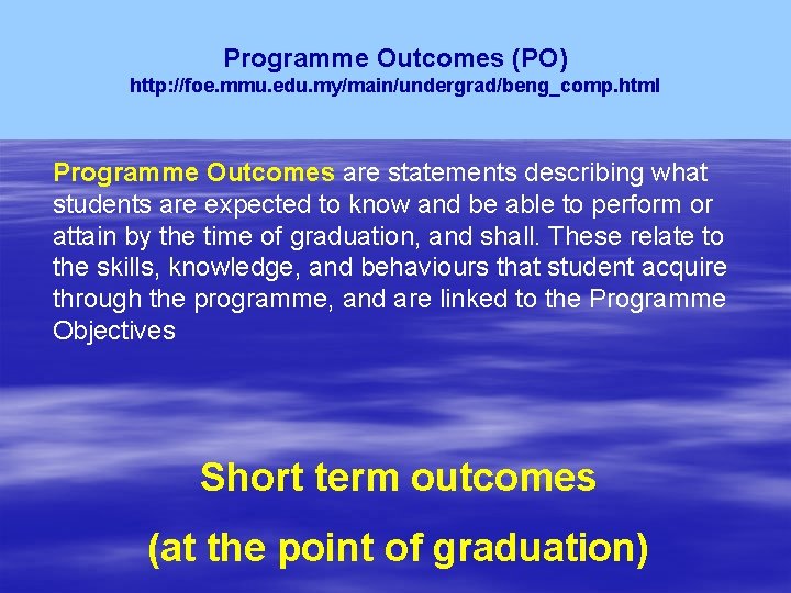 Programme Outcomes (PO) http: //foe. mmu. edu. my/main/undergrad/beng_comp. html Programme Outcomes are statements describing