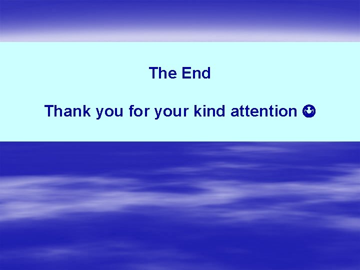 The End Thank you for your kind attention 