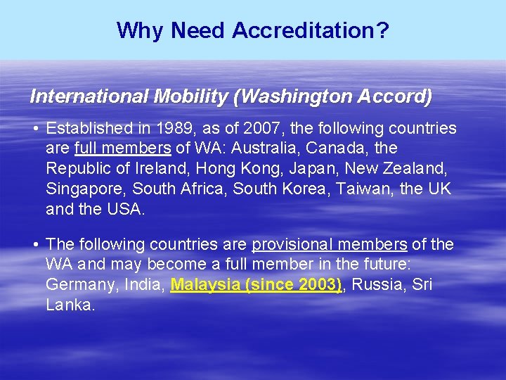 Why Need Accreditation? International Mobility (Washington Accord) • Established in 1989, as of 2007,