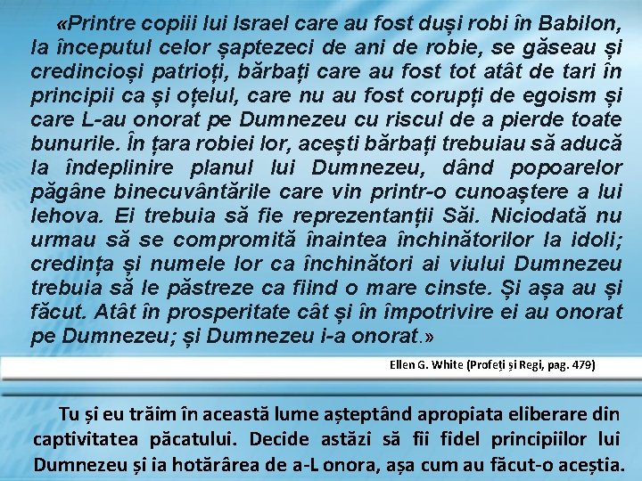  «Printre copiii lui Israel care au fost duși robi în Babilon, la începutul