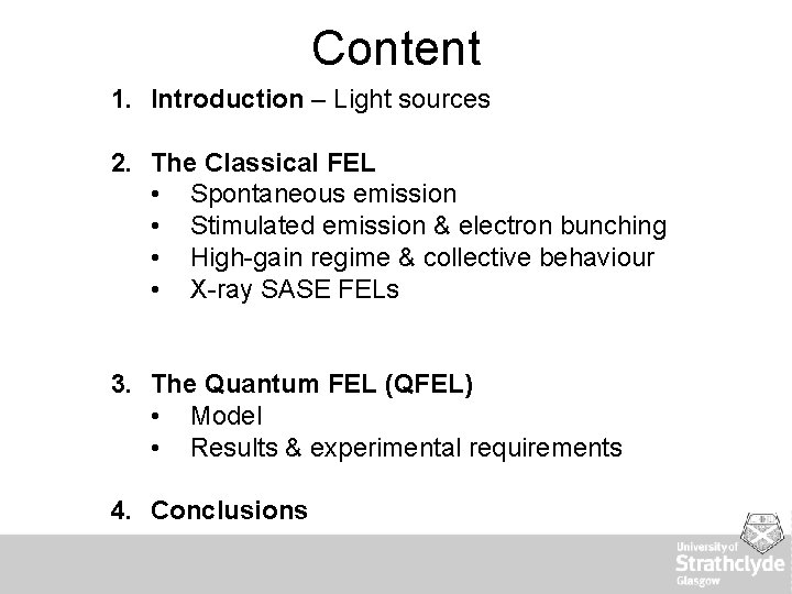 Content 1. Introduction – Light sources 2. The Classical FEL • Spontaneous emission •