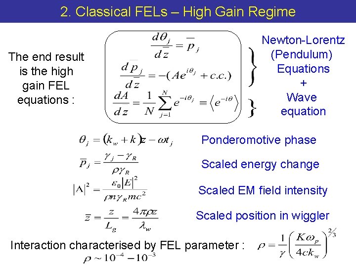 2. Classical FELs – High Gain Regime Newton-Lorentz (Pendulum) Equations + Wave equation The