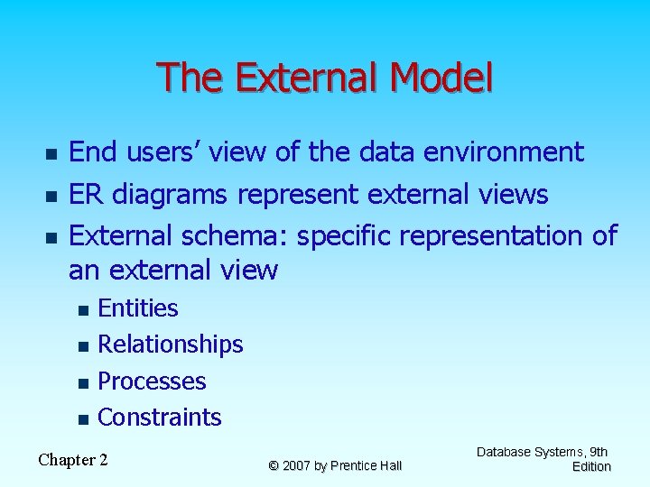 The External Model n n n End users’ view of the data environment ER