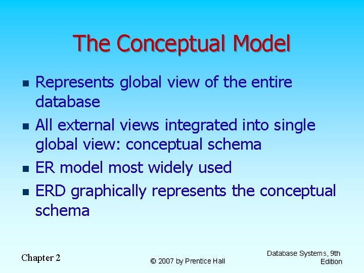 The Conceptual Model n n Represents global view of the entire database All external