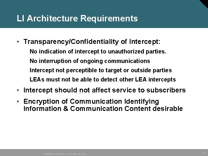 LI Architecture Requirements • Transparency/Confidentiality of Intercept: No indication of intercept to unauthorized parties.