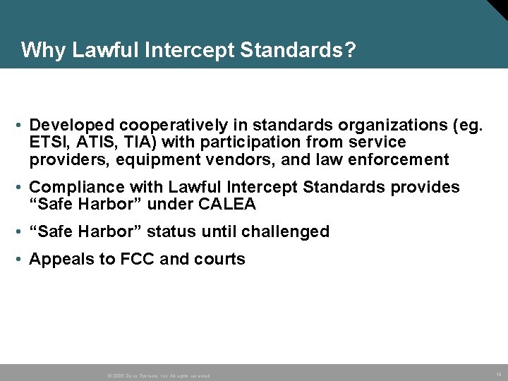 Why Lawful Intercept Standards? • Developed cooperatively in standards organizations (eg. ETSI, ATIS, TIA)