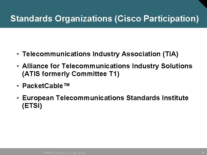 Standards Organizations (Cisco Participation) • Telecommunications Industry Association (TIA) • Alliance for Telecommunications Industry