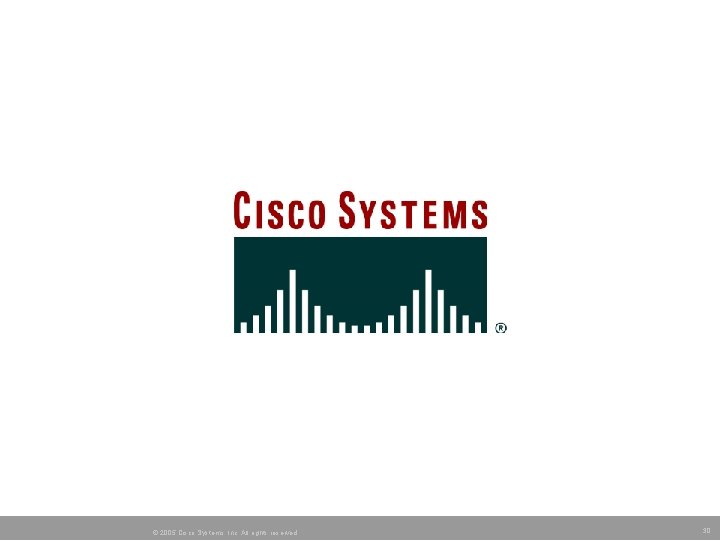 © 2005 Cisco Systems, Inc. All rights reserved. 30 