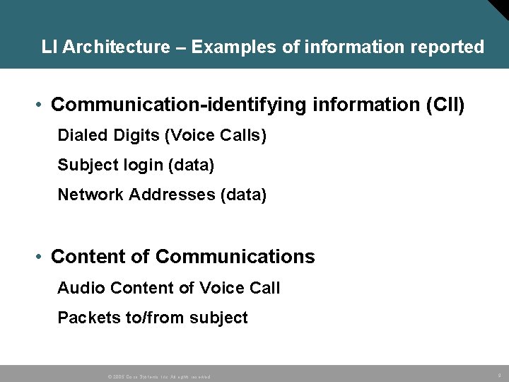 LI Architecture – Examples of information reported • Communication-identifying information (CII) Dialed Digits (Voice