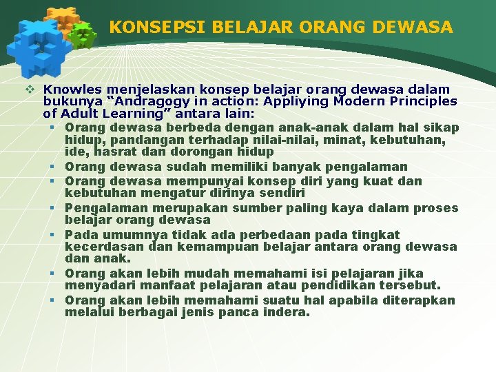 KONSEPSI BELAJAR ORANG DEWASA v Knowles menjelaskan konsep belajar orang dewasa dalam bukunya “Andragogy