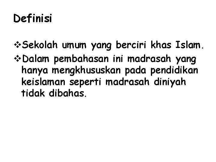 Definisi v. Sekolah umum yang berciri khas Islam. v. Dalam pembahasan ini madrasah yang