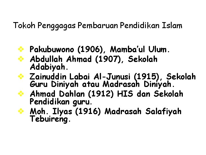 Tokoh Penggagas Pembaruan Pendidikan Islam v Pakubuwono (1906), Mamba’ul Ulum. v Abdullah Ahmad (1907),