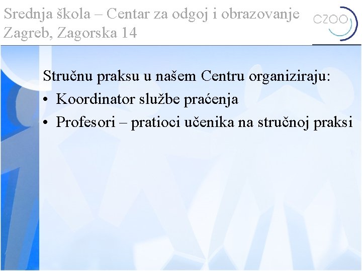 Srednja škola – Centar za odgoj i obrazovanje Zagreb, Zagorska 14 Stručnu praksu u