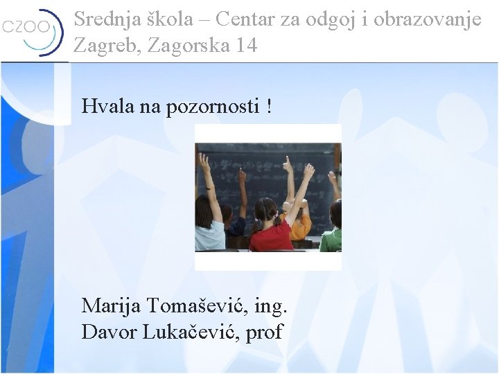 Srednja škola – Centar za odgoj i obrazovanje Zagreb, Zagorska 14 Hvala na pozornosti