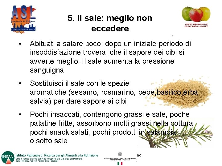 5. Il sale: meglio non eccedere • Abituati a salare poco: dopo un iniziale