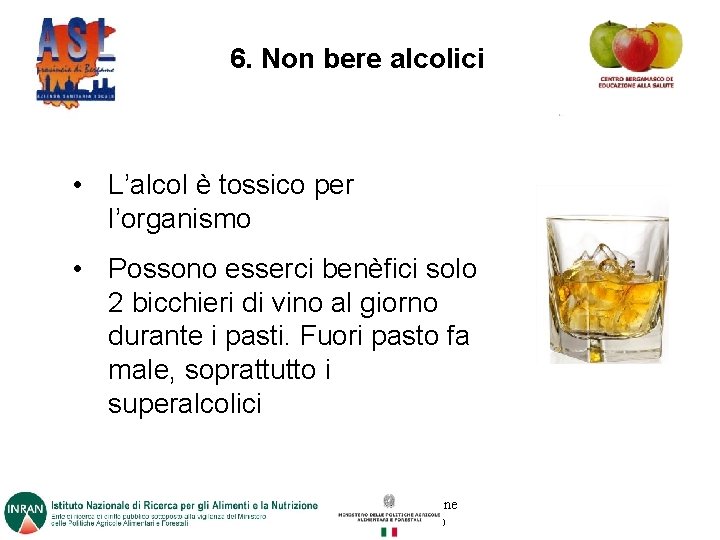 6. Non bere alcolici • L’alcol è tossico per l’organismo • Possono esserci benèfici