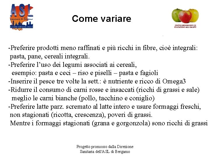 Come variare -Preferire prodotti meno raffinati e più ricchi in fibre, cioè integrali: pasta,